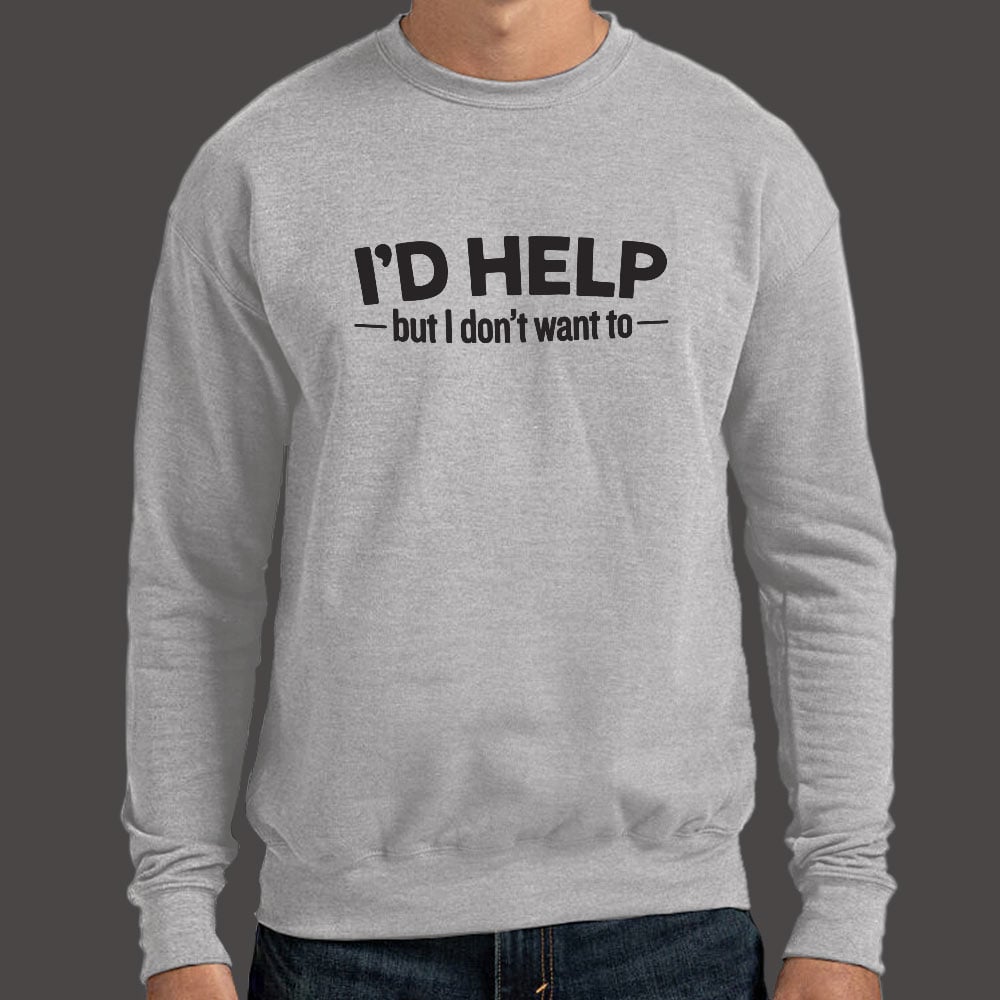 I'd Help but I Don't Want To