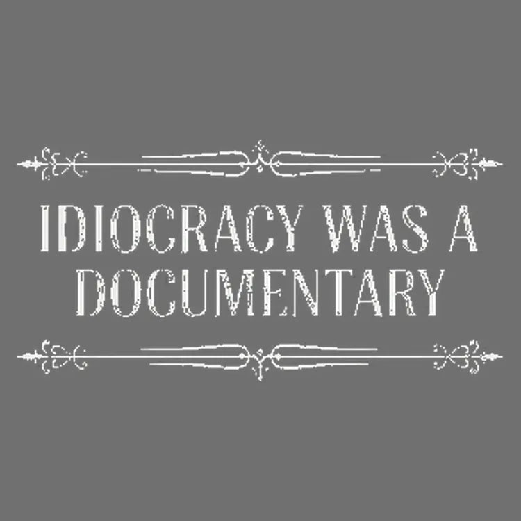 Idiocracy Was A Documentary