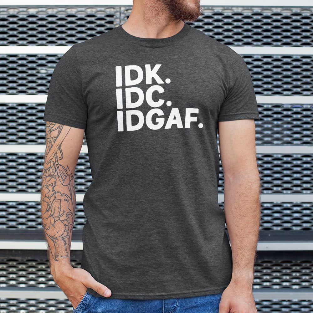 IDK IDC IDGAF Sarcastic Acronym Typography