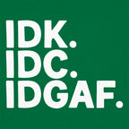 IDK IDC IDGAF Sarcastic Acronym Typography