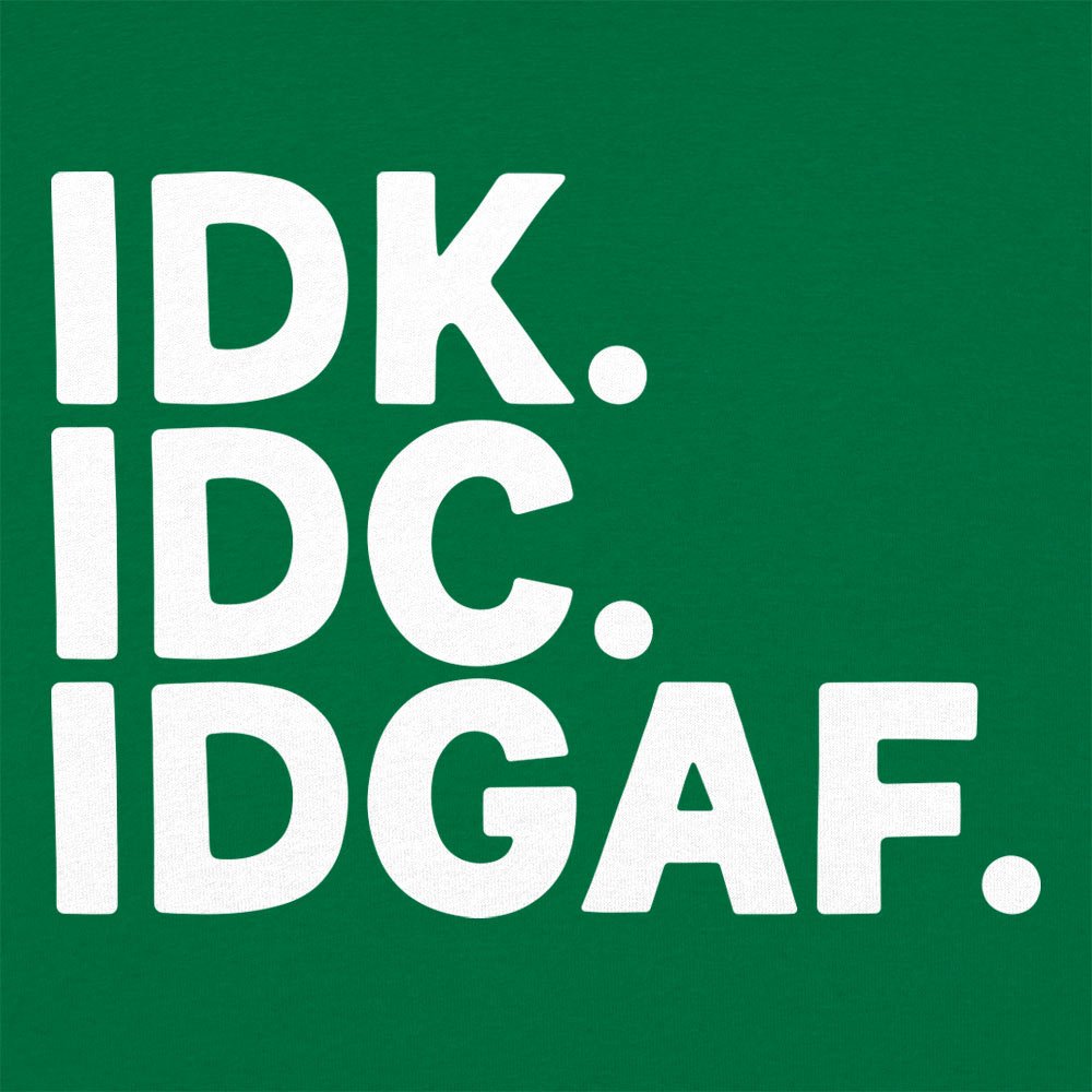 IDK IDC IDGAF Sarcastic Acronym Typography
