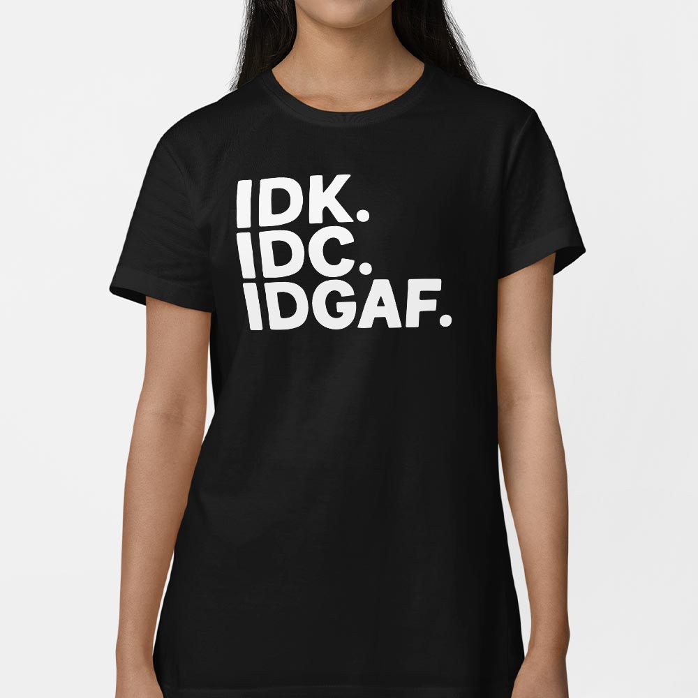 IDK IDC IDGAF Sarcastic Acronym Typography
