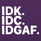 IDK IDC IDGAF Sarcastic Acronym Typography