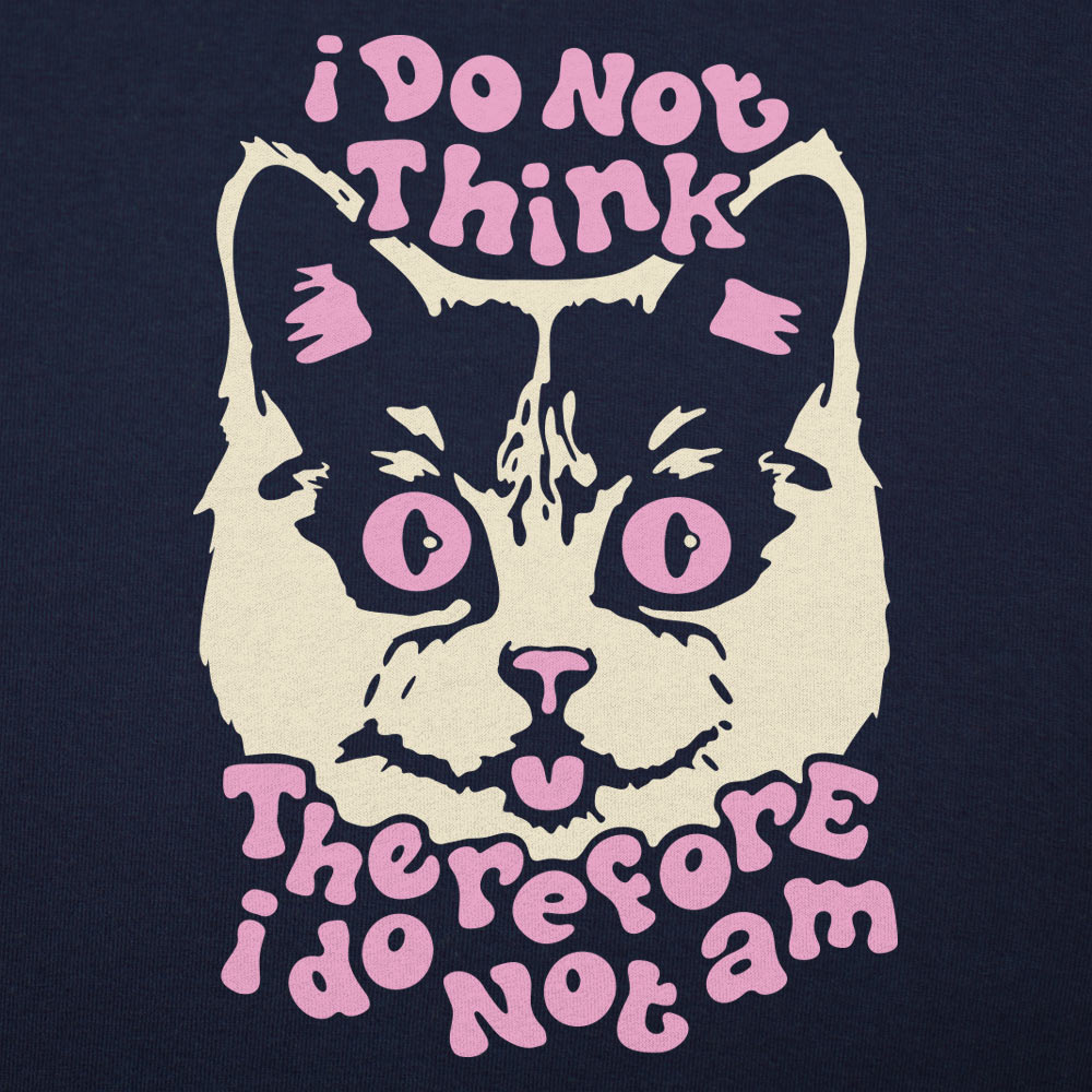 I Do Not Think Therefore I Do Not Am Cat