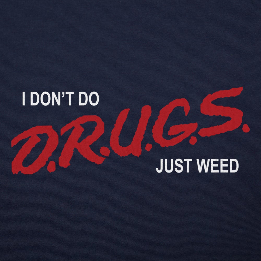 I Don't Do Drugs Just Weed