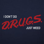 I Don't Do Drugs Just Weed