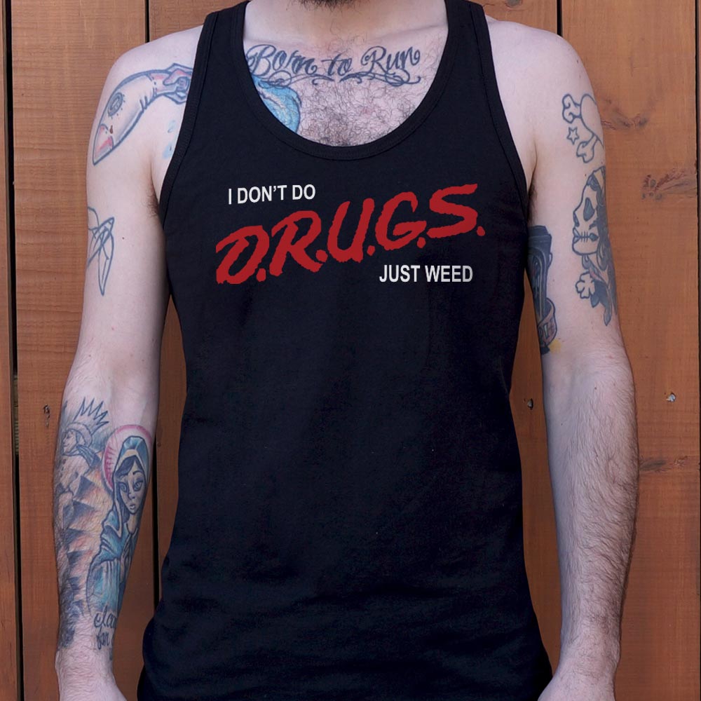 I Don't Do Drugs Just Weed