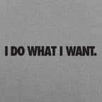 I Do What I Want Bold Sarcastic Attitude Quote