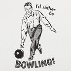 I'd Rather Be Bowling
