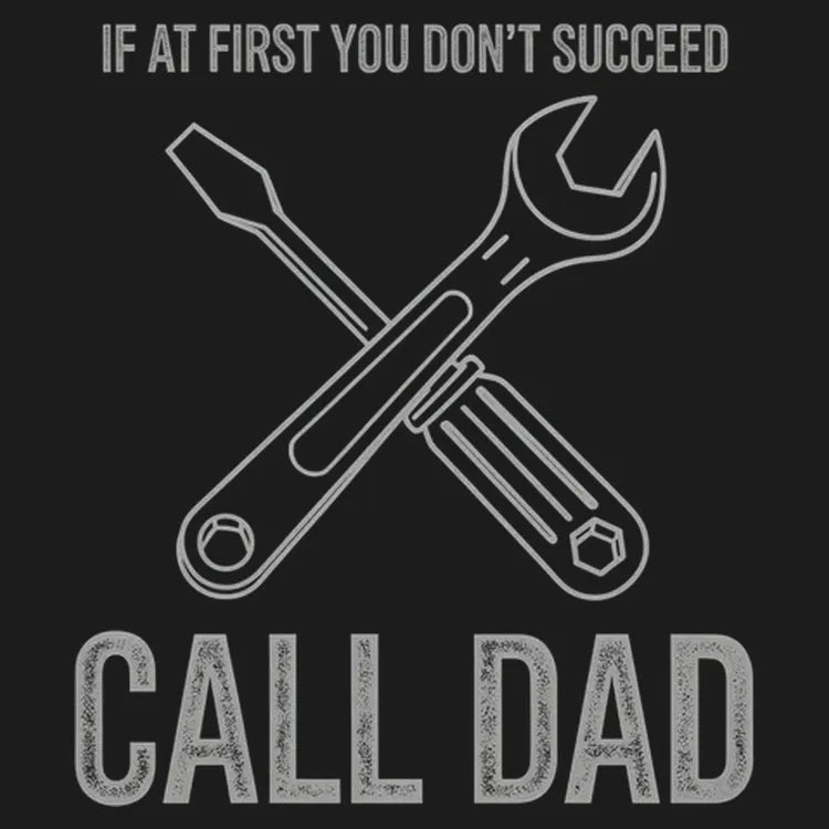 If at First You Don't Succeed. Call Dad