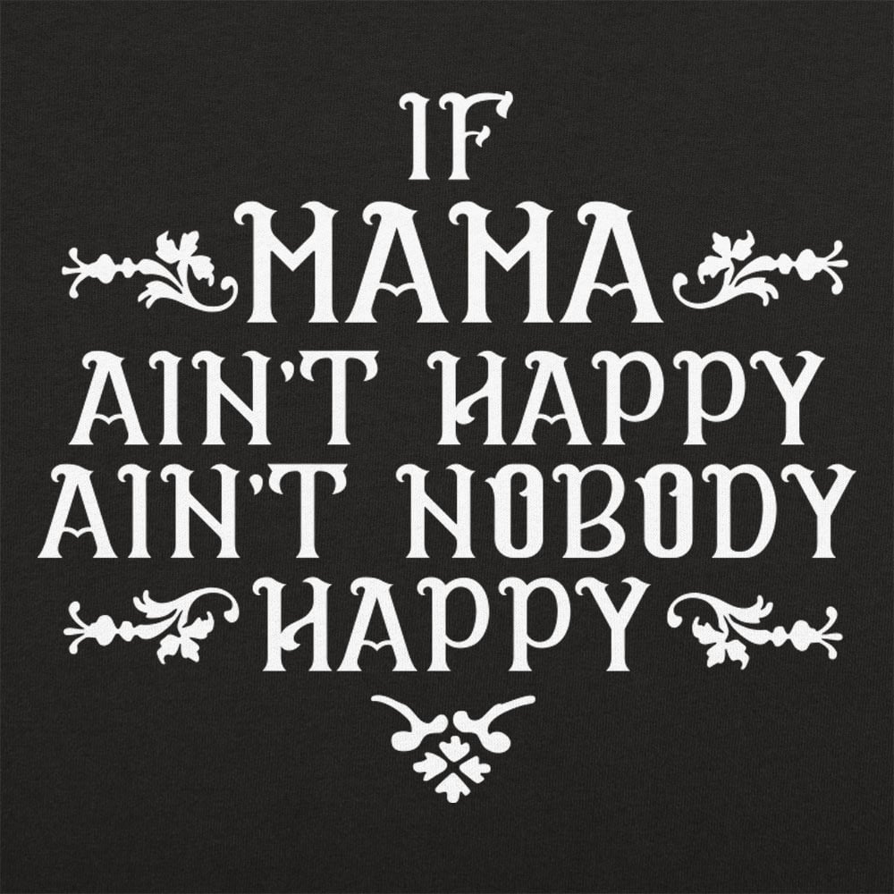 If Mama Ain't Happy Ain't Nobody Happy
