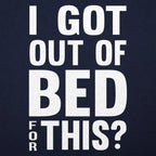 I Got Out Of Bed For This?