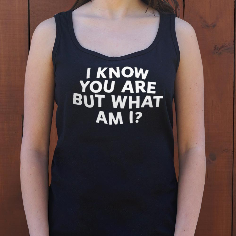 I Know You Are But What Am I