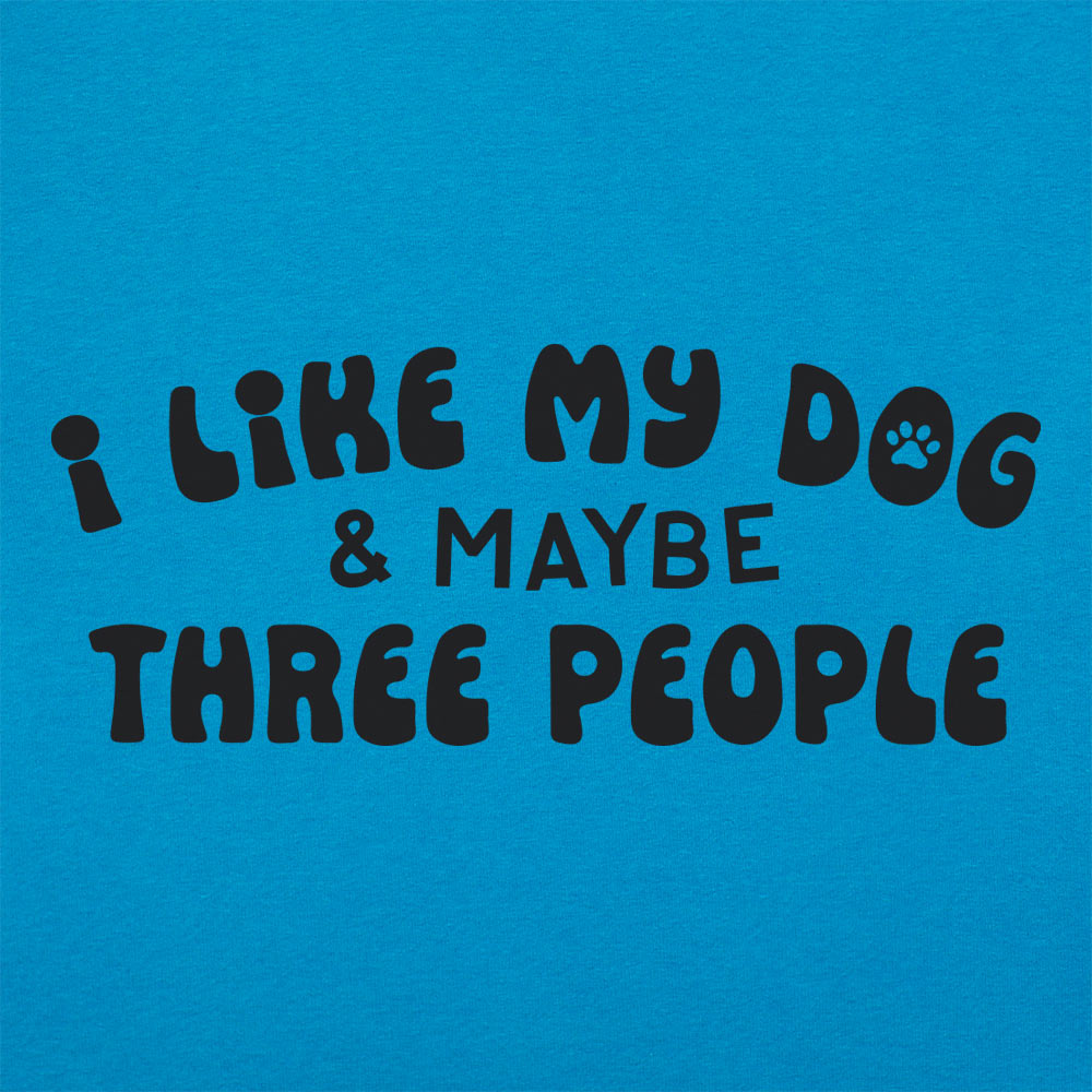 I Like My Dog & Maybe Three People