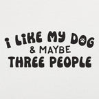 I Like My Dog & Maybe Three People