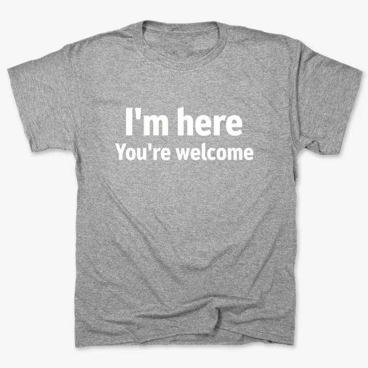 I'm Here You're Welcome Statement Tee
