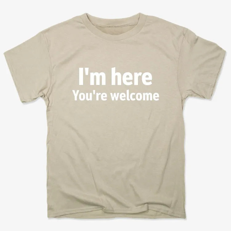 I'm Here You're Welcome Statement Tee