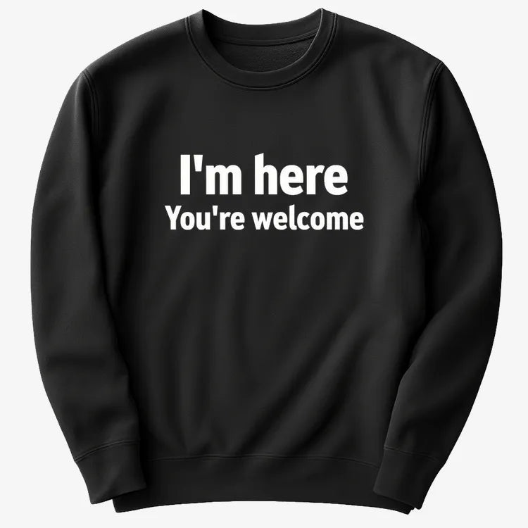 I'm Here You're Welcome Statement Tee