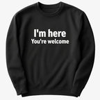 I'm Here You're Welcome Statement Tee