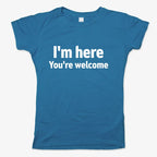 I'm Here You're Welcome Statement Tee