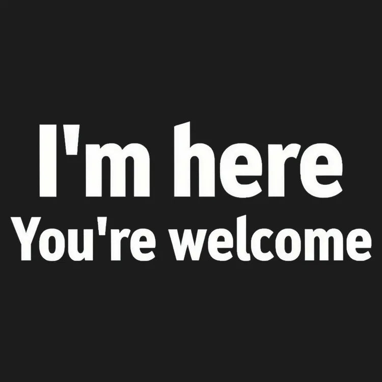 I'm Here You're Welcome Statement Tee
