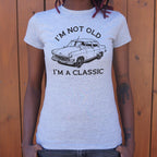 I'm Not Old I'm A Classic Vintage Car