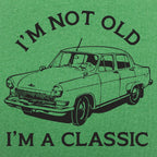 I'm Not Old I'm A Classic Vintage Car