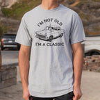 I'm Not Old I'm A Classic Vintage Car