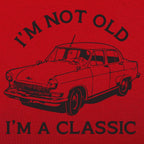 I'm Not Old I'm A Classic Vintage Car