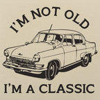 I'm Not Old I'm A Classic Vintage Car