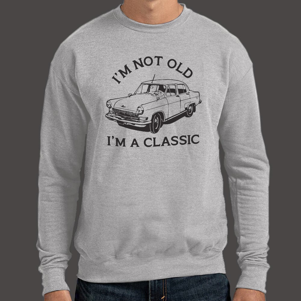 I'm Not Old I'm A Classic Vintage Car