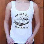 I'm Not Old I'm A Classic Vintage Car