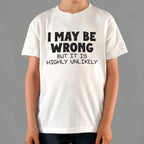 I May Be Wrong But It Is Highly Unlikely