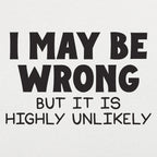 I May Be Wrong But It Is Highly Unlikely