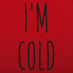 I'm Cold Winter Complaint Quote