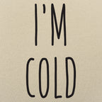 I'm Cold Winter Complaint Quote