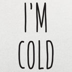 I'm Cold Winter Complaint Quote