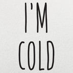 I'm Cold Winter Complaint Quote