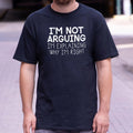 I'm Not Arguing I'm Explaining Why I'm Right