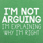 I'm Not Arguing I'm Explaining Why I'm Right