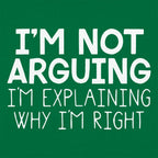 I'm Not Arguing I'm Explaining Why I'm Right
