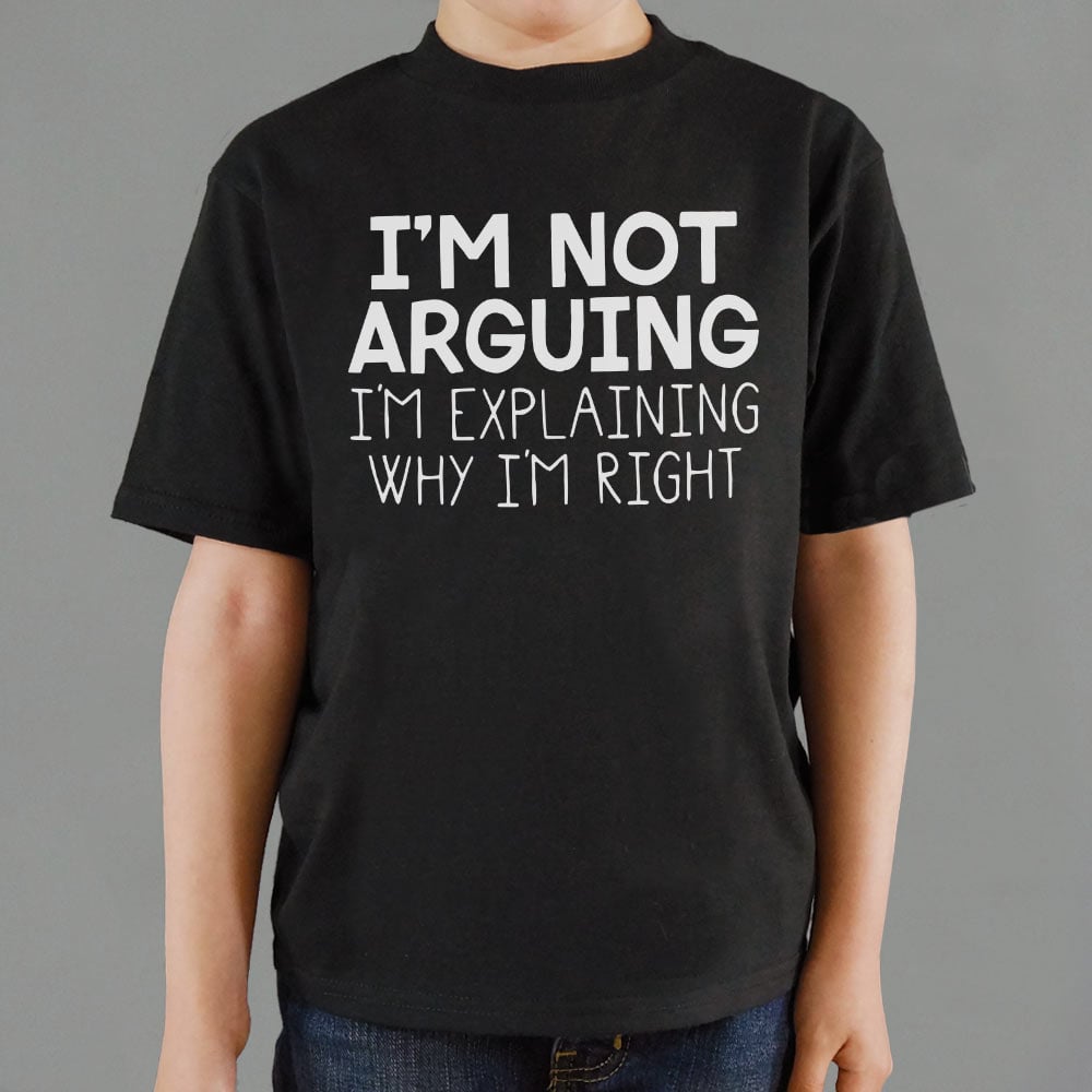 I'm Not Arguing I'm Explaining Why I'm Right