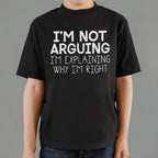 I'm Not Arguing I'm Explaining Why I'm Right