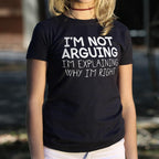 I'm Not Arguing I'm Explaining Why I'm Right