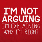 I'm Not Arguing I'm Explaining Why I'm Right
