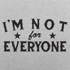 I'm Not For Everyone