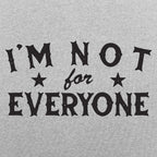 I'm Not For Everyone