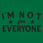 I'm Not For Everyone