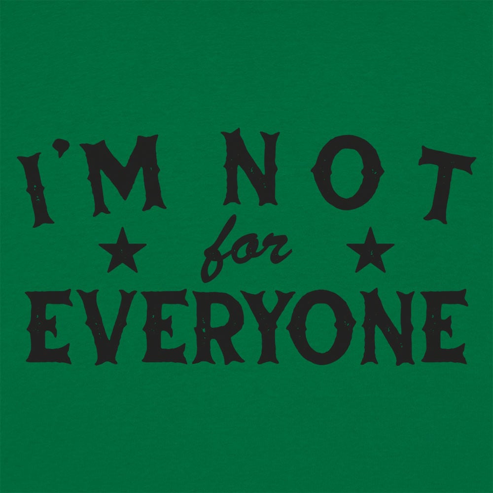 I'm Not For Everyone