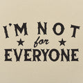 I'm Not For Everyone